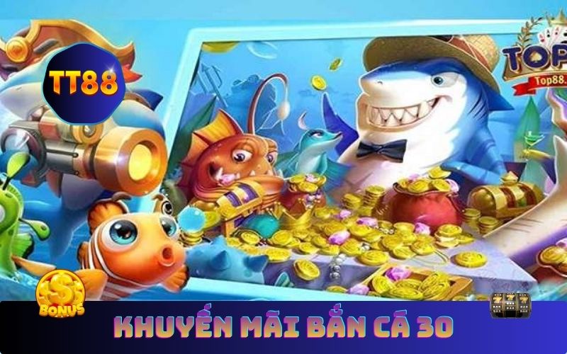 Hướng dẫn cách tham gia khuyến mãi bắn cá 30